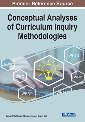Conceptual Analyses of Curriculum Inquiry Methodologies - Watson, Sandy White (Editor), and Austin, Stacie (Editor), and Bell, Jeremy (Editor)