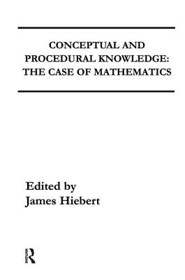 Conceptual and Procedural Knowledge: The Case of Mathematics - Hiebert, James (Editor)