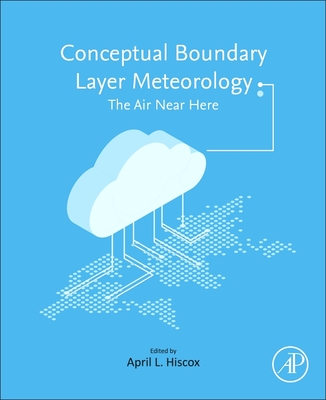 Conceptual Boundary Layer Meteorology: The Air Near Here - Hiscox, April L (Editor)