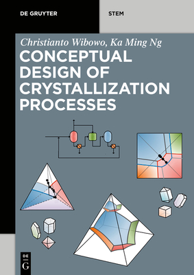 Conceptual Design of Crystallization Processes - Wibowo, Christianto, and Ng, Ka Ming