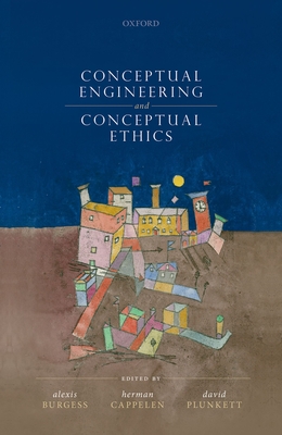 Conceptual Engineering and Conceptual Ethics - Burgess, Alexis (Editor), and Cappelen, Herman (Editor), and Plunkett, David (Editor)