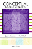 Conceptual Models of Nursing: Analysis and Application - Fitzpatrick, Joyce J, PhD, MBA, RN, Faan, and Whall, Ann L