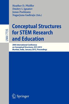 Conceptual Structures for Discovering Knowledge: 20th International Conference on Conceptual Structures, Iccs 2013, Mumbay, India, January 10-12, 2013, Proceedings - Pfeiffer, Heather D (Editor), and Ignatov, Dmitry (Editor), and Poelmans, Jonas (Editor)
