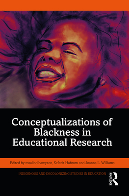 Conceptualizations of Blackness in Educational Research - Hampton, Rosalind (Editor), and Habtom, Sefanit (Editor), and Williams, Joanna L (Editor)