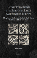Conceptualizing the Enemy in Early Northwest Europe: Metaphors of Conflict and Alterity in Anglo-Saxon, Old Norse, and Early Irish Poetry