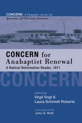 Concern for Anabaptist Renewal - Vogt, Virgil (Editor), and Roberts, Laura Schmidt (Editor), and Roth, John D (Foreword by)