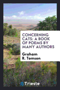 Concerning Cats: A Book of Poems by Many Authors