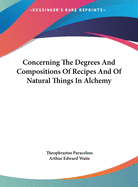 Concerning The Degrees And Compositions Of Recipes And Of Natural Things In Alchemy