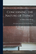 Concerning the Nature of Things: Six Lectures Delivered at the Royal Institution