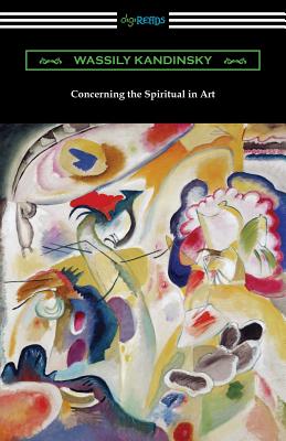 Concerning the Spiritual in Art - Kandinsky, Wassily, and Sadler, Michael T (Translated by)