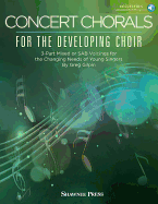 Concert Chorals for the Developing Choir: 3-Part Mixed or Sab Voicings for the Changing Needs of Young Singers