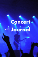 Concert Journal: Logbook, Memories Notebook For Keeping Track of Your Concert Memories, Live Music, Bands, and Music Festivals