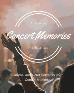 Concert Memories Journal and Ticket Stub Organizer: A Journal and Ticket Stub Organizer for Your Concert Experiences