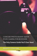 Concert Photography: Know Your Camera for Beginners: The Only Camera Guide You'll Ever Need