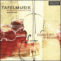 Concerti Virtuosi - Tafelmusik Baroque Orchestra