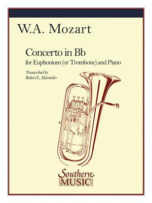 Concerto in B-Flat, K191: Trombone - Amadeus Mozart, Wolfgang (Composer), and Marsteller, Robert