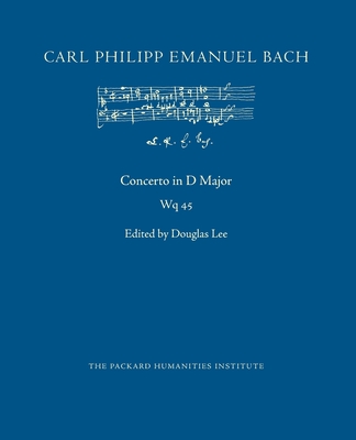 Concerto in D Major, Wq 45 - Lee, Douglas (Editor), and Bach, Carl Philipp Emanuel