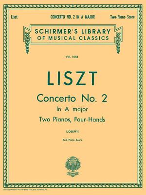 Concerto No. 2 in a: Schirmer Library of Classics Volume 1058 Piano Duet - Liszt, Franz (Composer), and Joseffy, Rafael (Editor)