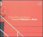 Concertos italiens: Alexandre Tharaud joue Bach