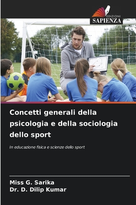 Concetti generali della psicologia e della sociologia dello sport - Sarika, G, Miss, and Dilip Kumar, D, Dr.