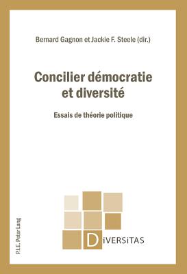 Concilier D?mocratie Et Diversit?: Essais de Th?orie Politique - Gagnon, Alain-G (Editor), and Gagnon, Bernard (Editor), and Steele, Jackie (Editor)