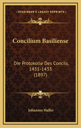 Concilium Basiliense: Die Protokolle Des Concils, 1431-1433 (1897)