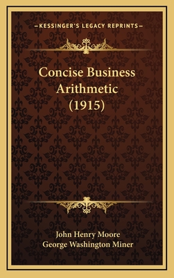 Concise Business Arithmetic (1915) - Moore, John Henry, and Miner, George Washington