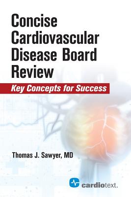 Concise Cardiac Disease Board Review: Key Concepts for Success - Sawyer, Thomas J.