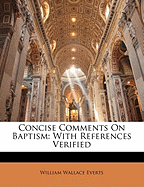 Concise Comments on Baptism: With References Verified