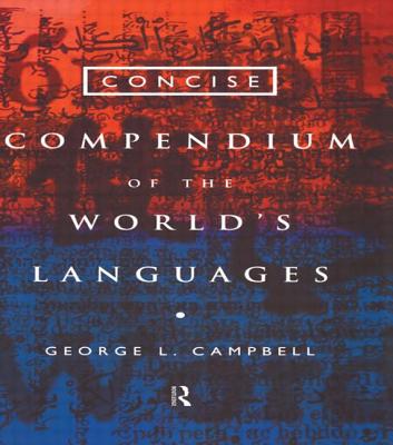 Concise Compendium of the World's Languages - Campbell, George L