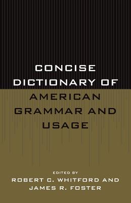 Concise Dictionary of American Grammar and Usage - Whitford, Robert C., and Foster, James R.