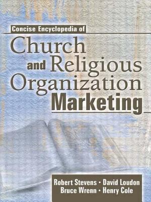 Concise Encyclopedia of Church and Religious Organization Marketing - Stevens, Robert E, and Loudon, David L, and Cole, Henry