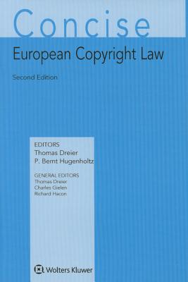 Concise European Copyright Law - Dreier, Thomas (Editor), and Hugenholtz, P Bernt (Editor)