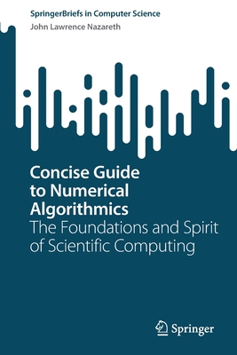 Concise Guide to Numerical Algorithmics: The Foundations and Spirit of Scientific Computing - Nazareth, John Lawrence
