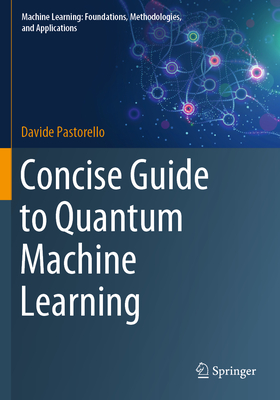 Concise Guide to Quantum Machine Learning - Pastorello, Davide