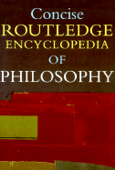 Concise Routledge Encyclopedia of Philosophy - Craig, Professor Edward (Editor), and Craig, Edward (Editor)