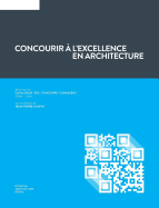 Concourir  l'excellence en architecture: ditoriaux du Catalogue des Concours Canadiens (2006 - 2016)