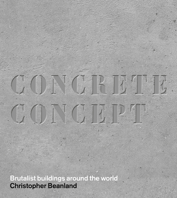 Concrete Concept: Brutalist Buildings Around the World - Beanland, Christopher