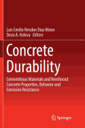 Concrete Durability: Cementitious Materials and Reinforced Concrete Properties, Behavior and Corrosion Resistance