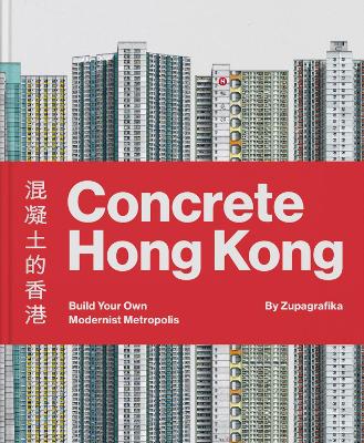 Concrete Hong Kong: Build Your Own Modernist Metropolis - Zupagrafika