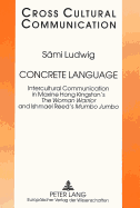 Concrete Language: Intercultural Communication in Maxine Hong Kingston's the Woman Warrior and Ishmael Reed's Mumbo Jumbo
