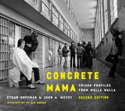 Concrete Mama: Prison Profiles from Walla Walla - Hoffman, Ethan (Photographer), and McCoy, John A, and Berger, Dan (Introduction by)