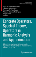 Concrete Operators, Spectral Theory, Operators in Harmonic Analysis and Approximation: 22nd International Workshop in Operator Theory and Its Applications, Sevilla, July 2011