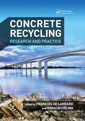 Concrete Recycling: Research and Practice - Colina, Horacio (Editor), and de Larrard, Francois (Editor)