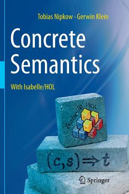 Concrete Semantics: With Isabelle/Hol - Nipkow, Tobias, and Klein, Gerwin