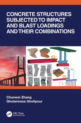 Concrete Structures Subjected to Impact and Blast Loadings and Their Combinations - Zhang, Chunwei, and Gholipour, Gholamreza