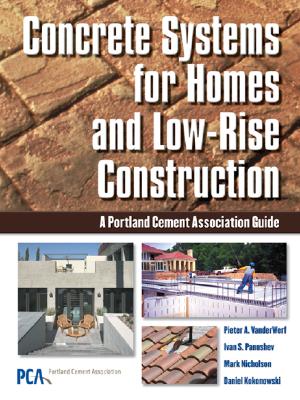Concrete Systems for Homes and Low-Rise Construction: A Portland Cement Association's Guide for Homes and Lo-Rise Buildings - Portland Cement Association, and Building Works Inc
