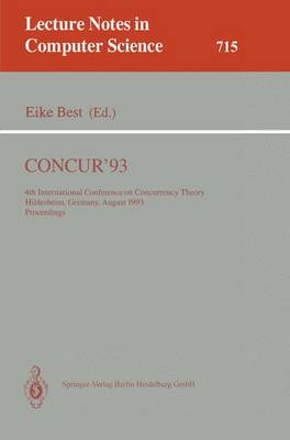 Concur'93: 4th International Conference on Concurrency Theory, Hildesheim, Germany, August 23-26, 1993. Proceedings - Best, Eike (Editor)