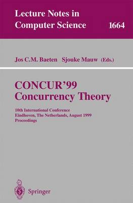 Concur'99. Concurrency Theory: 10th International Conference Eindhoven, the Netherlands, August 24-27, 1999 Proceedings - Baeten, Jos C M (Editor), and Mauw, Sjouke (Editor)