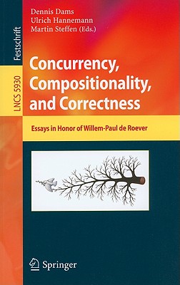 Concurrency, Compositionality, and Correctness: Essays in Honor of Willem-Paul de Roever - Dams, Dennis (Editor), and Hannemann, Ulrich (Editor), and Steffen, Martin (Editor)
